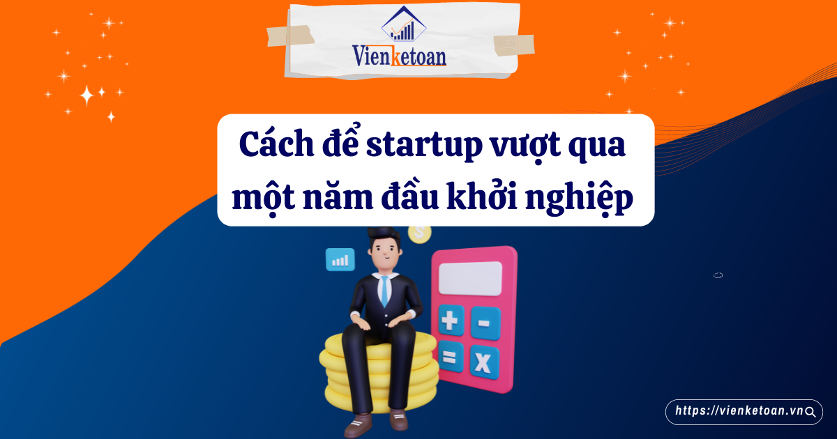 Cách để startup vượt qua một năm đầu khởi nghiệp Cách để startup vượt qua một năm đầu khởi nghiệp